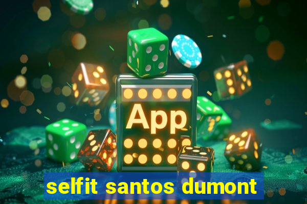 selfit santos dumont